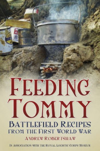 Andrew Robertshaw — Feeding Tommy: Battlefield Recipes from the First World War