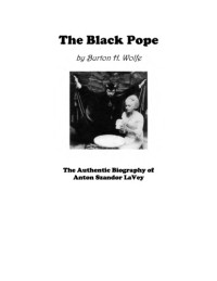 Burton H. Wolfe — The Black Pope. The Authentic Biography of Anton Szandor LaVey