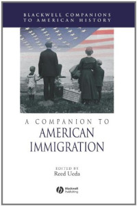 Reed Ueda (editor) — A Companion to American Immigration (Blackwell Companions to American History)