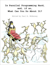 Paul E. McKenney — Is Parallel Programming Hard, And, If So, What Can You Do About It?