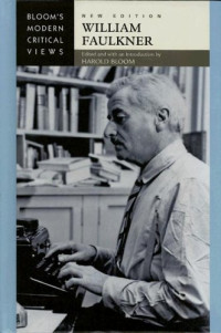 Harold Bloom (ed. & intro) — BLOOM'S MODERN CRITICAL VIEWS: William Faulkner (upd. ed. 2008)