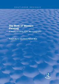 Robert Byron, David Talbot Rice — The Birth of Western Painting: A History of Colour, Form and Iconography