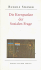 Rudolf Steiner — Die Kernpunkte der sozialen Frage in den Lebensnotwendigkeiten der Gegenwart und Zukunft