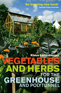 Klaus Laitenberger — Vegetables and Herbs for the Greenhouse and Polytunnel
