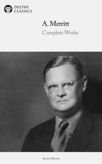 A. Merritt — Complete Works of A. Merritt