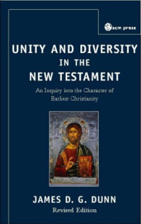 James D. G. Dunn — Unity and diversity in the New Testament: an inquiry into the character of earliest Christianity