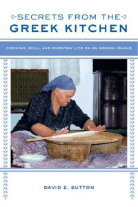 Sutton, David E — Secrets from the Greek kitchen : cooking, skill, and everyday life on an Aegean Island
