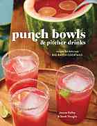 Jeanne Kelley and Sarah Tenaglia — Punch bowls and pitcher drinks : recipes for delicious big-batch cocktails