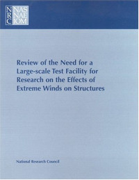 Committee to Review the Need for a Large-scale Test Facility for Research on the Effects of Extreme — Review of the Need for a Large-Scale Test Facility for Research on the Effects of Extreme Winds on Structures (Compass Series)