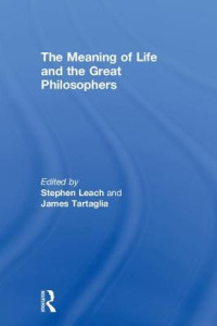 Stephen Leach; James Tartaglia — The Meaning of Life and the Great Philosophers