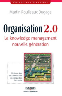 Martin Roulleaux-Dugage — Organisation 2.0 : Le knowledge management nouvelle generation