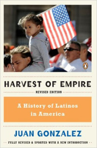 Juan Gonzalez — Harvest of Empire: A History of Latinos in America