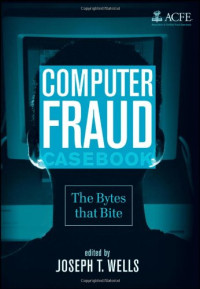 Joseph T. Wells — Computer Fraud Casebook: The Bytes that Bite