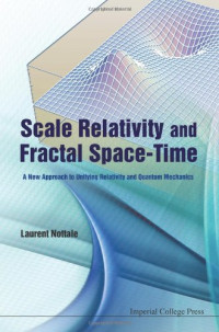 Laurent Nottale — Scale Relativity And Fractal Space-Time: A New Approach to Unifying Relativity and Quantum Mechanics