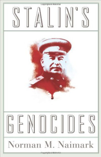 Norman M. Naimark — Stalin's Genocides (Human Rights and Crimes against Humanity)