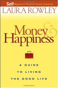 Laura Rowley — Money and Happiness: A Guide to Living the Good Life