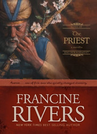 Francine Rivers — The Priest: Aaron