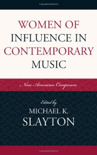 Michael Slayton — Women of influence in contemporary music: nine American composers