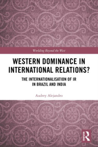 Alejandro, Audrey — Western dominance in international relations?: the internationalisation of IR in Brazil and India