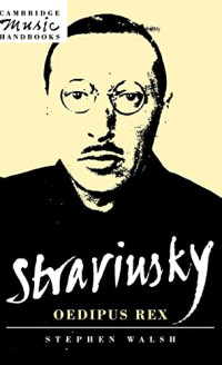 Stephen Walsh — Stravinsky: Oedipus Rex (Cambridge Music Handbooks)