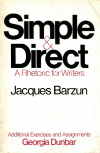 Jacques Barzun — Simple & direct: A rhetoric for writers