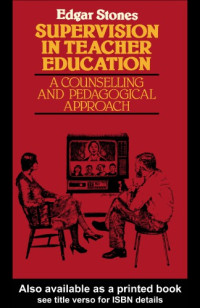 Edgar Stones — Supervision in Teacher Education : A Counselling and Pedagogical Approach