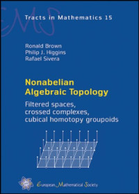Ronald Brown, Philip J. Higgins, Rafael Sivera — Nonabelian Algebraic Topology: Filtered Spaces, Crossed Complexes, Cubical Homotopy Groupoids