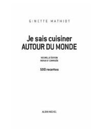 GINETTE MATHIOT — Je sais cuisiner autour du monde: 500 recettes