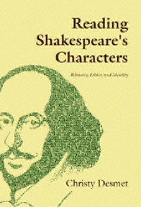 Christy Desmet — Reading Shakespeare's Characters - Rhetoric, Ethics, and Identity (Massachusetts Studies in Early Modern Culture)