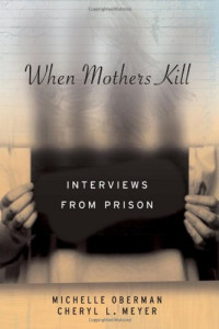 Michelle Oberman, Cheryl Meyer — When Mothers Kill: Interviews from Prison