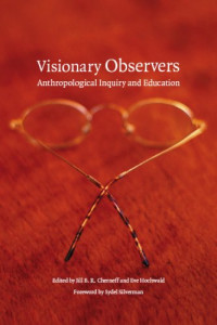 Jill B. R. Cherneff, Eve Hochwald, Sydel Silverman — Visionary Observers: Anthropological Inquiry and Education