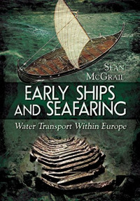 Seán McGrail — Early Ships and Seafaring: European Water Transport