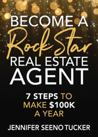 Jennifer Seeno Tucker — Become a Rock Star Real Estate Agent