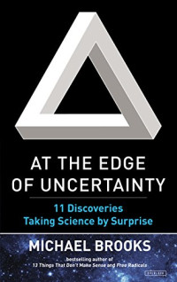 Michael Brooks — At the Edge of Uncertainty: 11 Discoveries Taking Science by Surprise