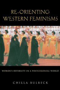 Chilla Bulbeck — Re-orienting Western Feminisms: Women's Diversity in a Postcolonial World