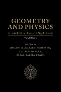 Jørgen Ellegaard Andersen (Editor), Andrew Dancer (Editor), Oscar García-Prada (Editor) — Geometry and Physics: A Festschrift in Honour of Nigel Hitchin, Volume I