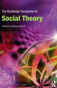 Anthony Elliott (Editor) — The Routledge Companion to Social Theory (Routledge Companions)