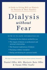 Daniel Offer, Marjorie Kaiz Offer, Susan Offer Szafir — Dialysis without Fear - A Guide to Living Well on Dialysis for Patients and Their Families