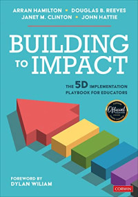 Arran Hamilton, Douglas B. Reeves, Janet May Clinton, John Hattie — Building to Impact: The 5D Implementation Playbook for Educators
