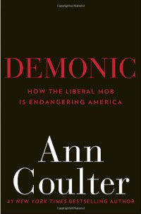 Ann Coulter — Demonic: How the Liberal Mob Is Endangering America