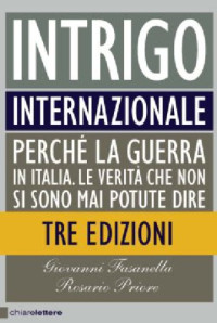 Giovanni Fasanella, Rosario Priore — Intrigo internazionale. Perché la guerra in Italia. Le verità che non si sono mai potute dire.