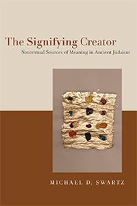 Michael D. Swartz — The Signifying Creator: Nontextual Sources of Meaning in Ancient Judaism