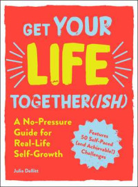 Julia Dellitt — Get Your Life Together(ish): A No-Pressure Guide for Real-Life Self-Growth