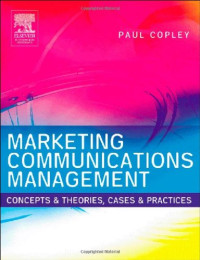 Paul Copley — Marketing Communications Management: Concepts and Theories, Cases and Practices