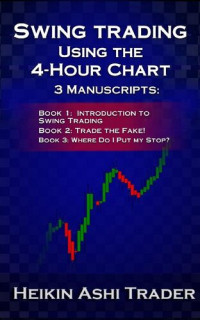 Heikin Ashi Trader — Swing Trading using the 4-hour chart 1-3: 3 Manuscripts