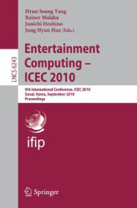 Hyun Seung Yang, Rainer Malaka, Junichi Hoshino, Jung Hyun Han — Entertainment Computing - ICEC 2010: 9th International Conference, ICEC 2010, Seoul, Korea, September 8-11, 2010. Proceedings