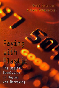 David S. Evans, Richard Schmalensee — Paying With Plastic - The Digital Revolution in Buying and Borrowing