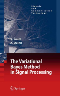 Vaclav Smidl, Anthony Quinn — The Variational Bayes Method in Signal Processing (Signals and Communication Technology)
