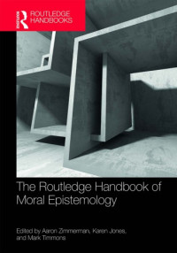 Aaron Zimmerman, Karen Jones, Mark Timmons (eds.) — The Routledge Handbook of Moral Epistemology