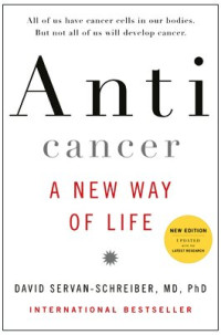 David Servan-Schreiber MD  PhD — Anticancer, A New Way of Life, New Edition